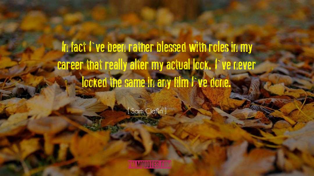 Sam Claflin Quotes: In fact I've been rather