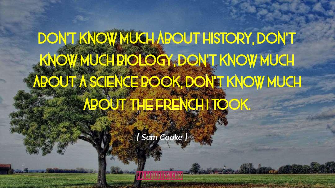 Sam Cooke Quotes: Don't know much about history,