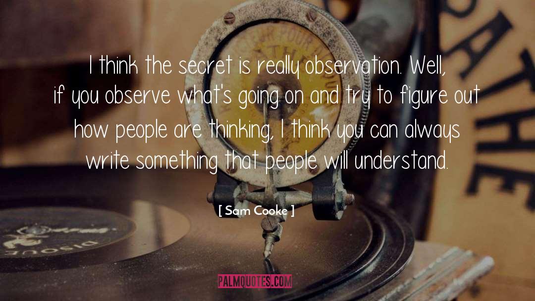 Sam Cooke Quotes: I think the secret is