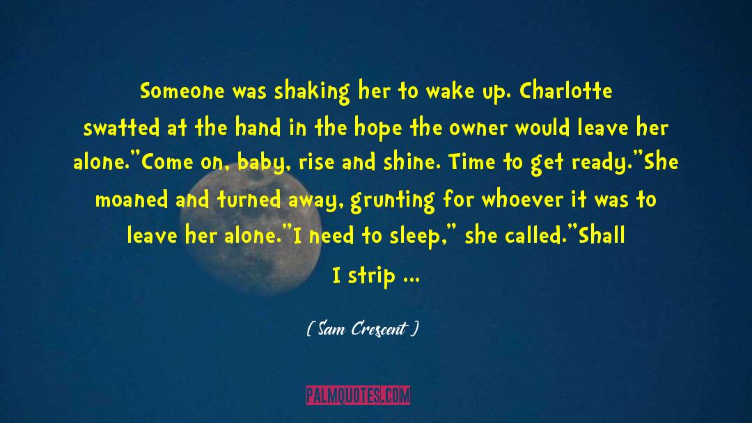 Sam Crescent Quotes: Someone was shaking her to