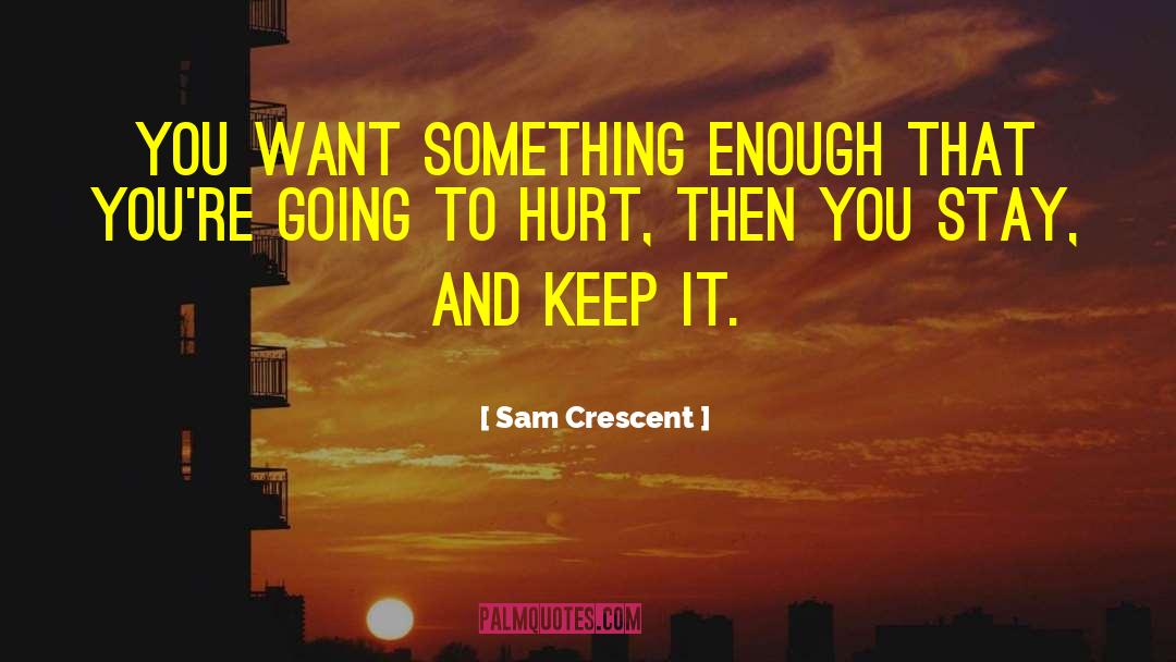 Sam Crescent Quotes: You want something enough that