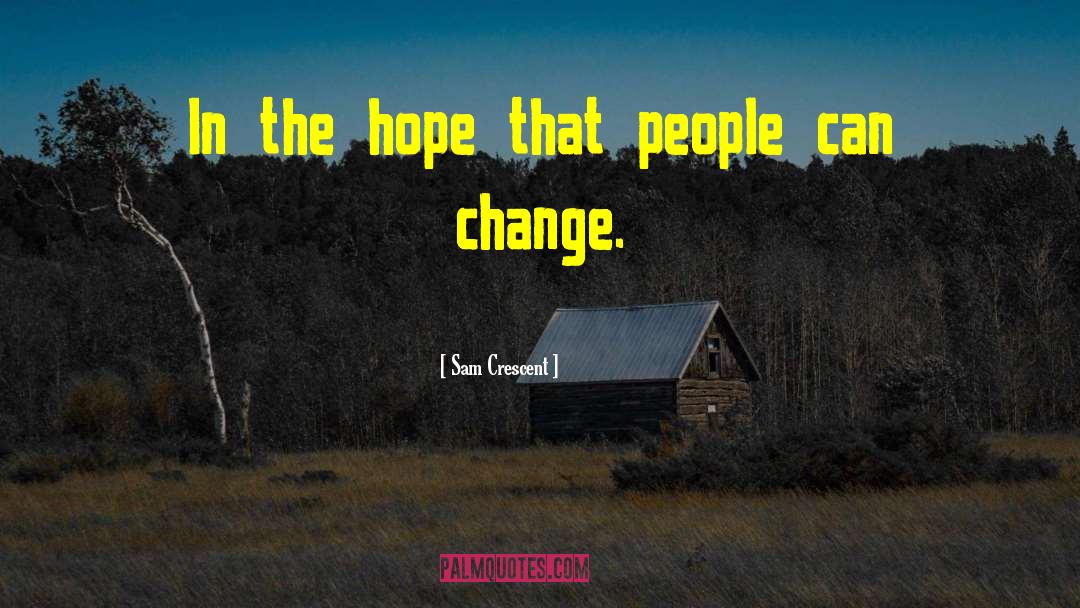 Sam Crescent Quotes: In the hope that people