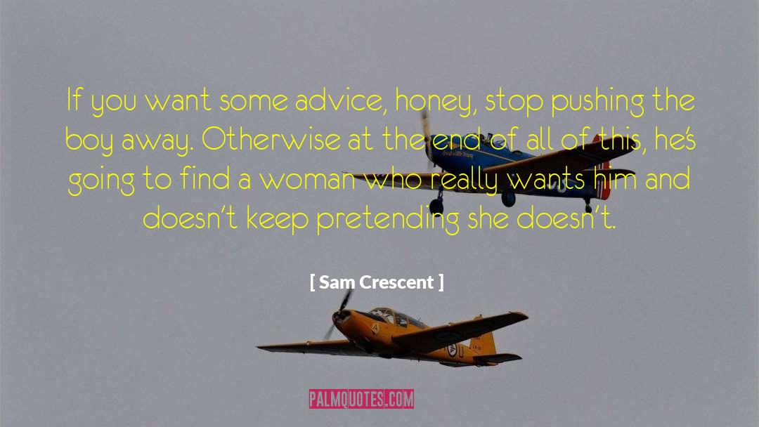 Sam Crescent Quotes: If you want some advice,