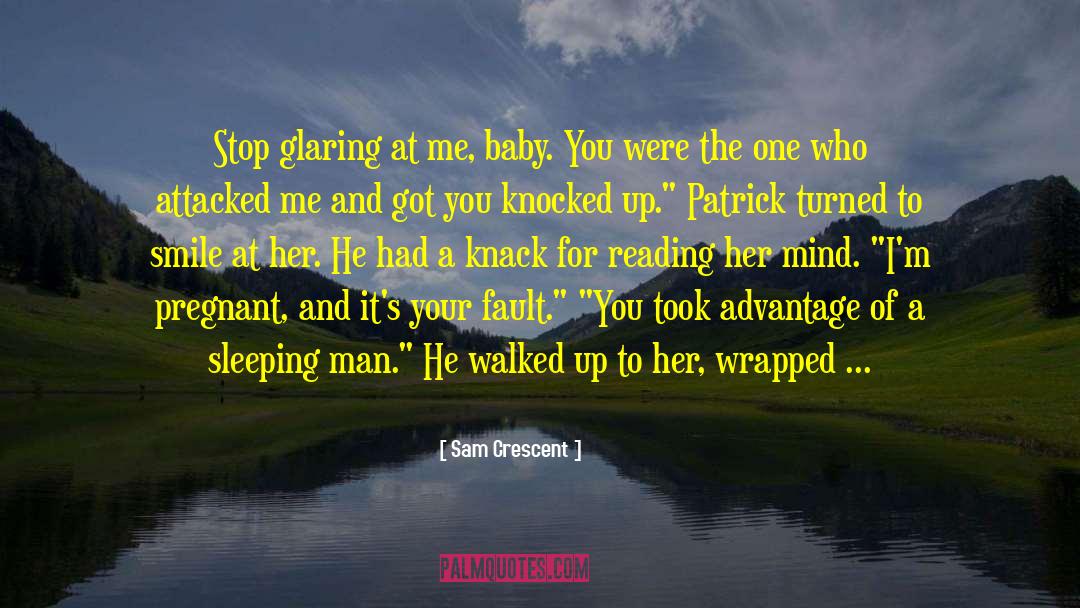 Sam Crescent Quotes: Stop glaring at me, baby.