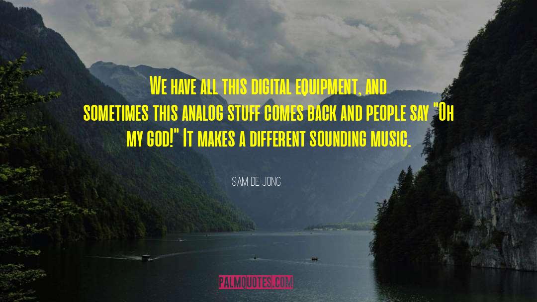 Sam De Jong Quotes: We have all this digital