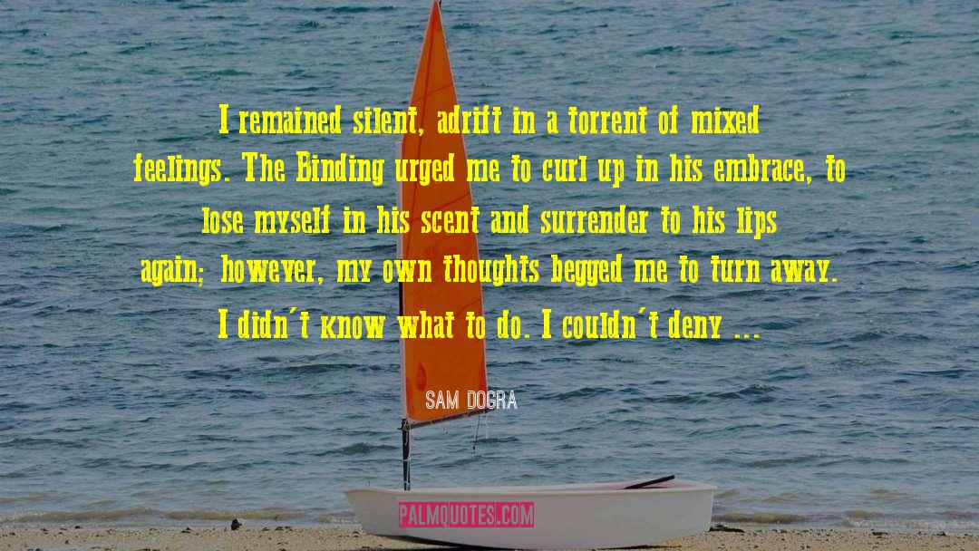 Sam Dogra Quotes: I remained silent, adrift in