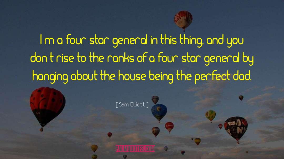 Sam Elliott Quotes: I'm a four star general