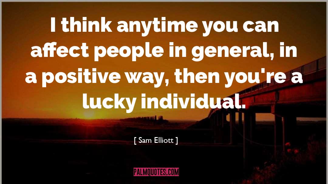 Sam Elliott Quotes: I think anytime you can