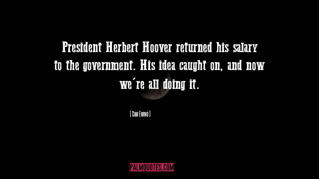 Sam Ewing Quotes: President Herbert Hoover returned his
