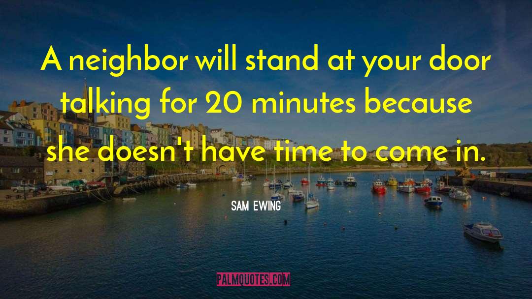 Sam Ewing Quotes: A neighbor will stand at