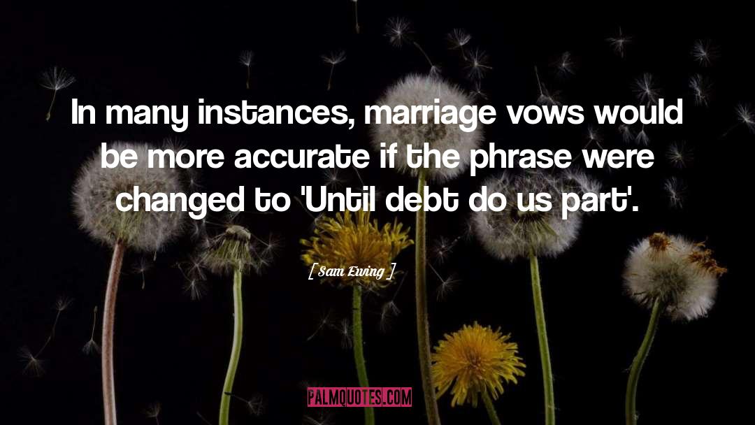 Sam Ewing Quotes: In many instances, marriage vows