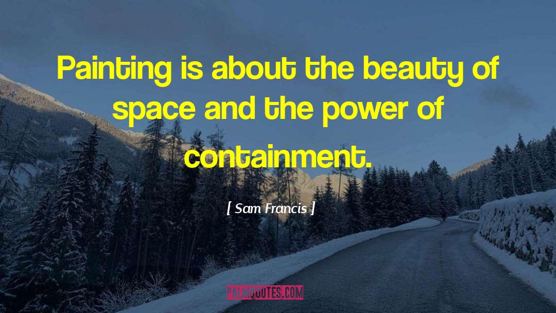 Sam Francis Quotes: Painting is about the beauty