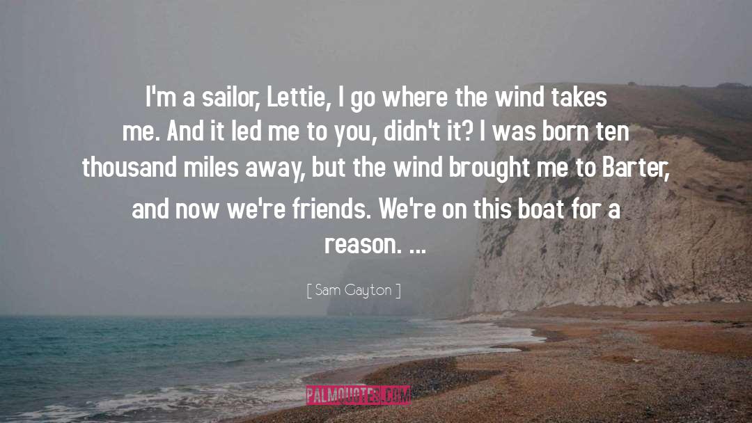 Sam Gayton Quotes: I'm a sailor, Lettie, I