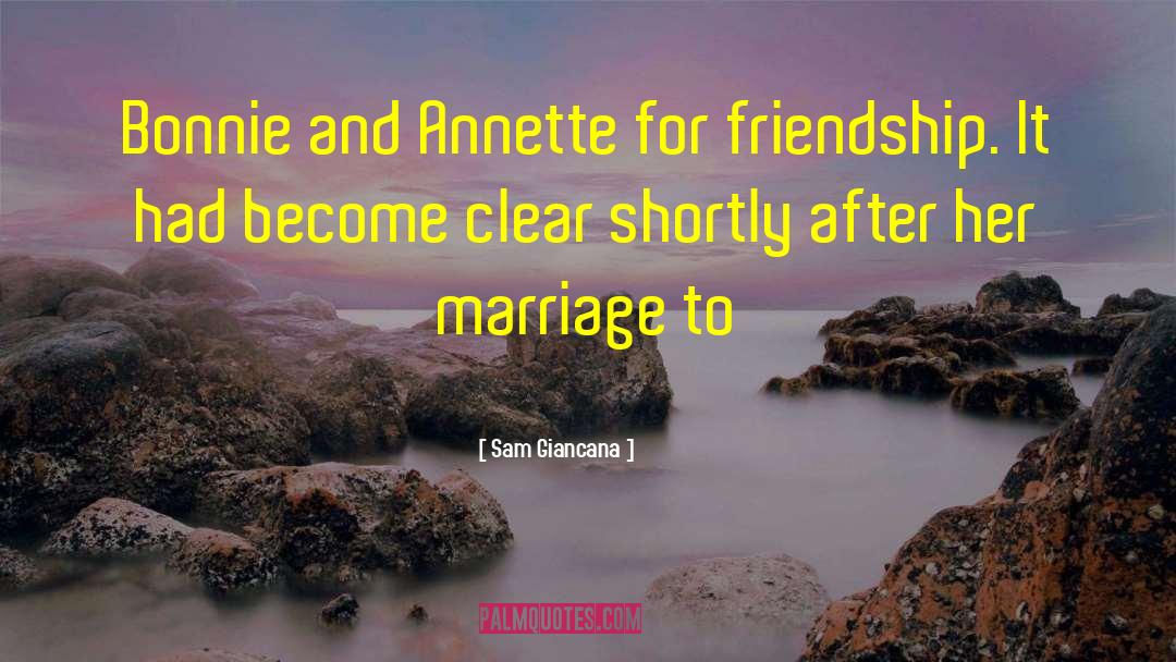 Sam Giancana Quotes: Bonnie and Annette for friendship.