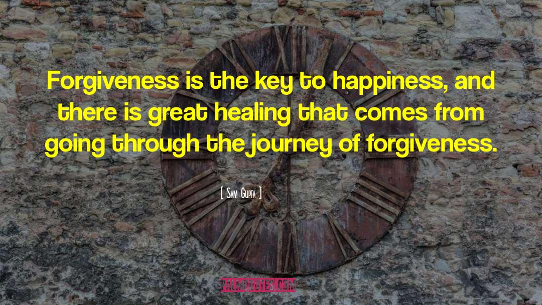 Sam Gupta Quotes: Forgiveness is the key to