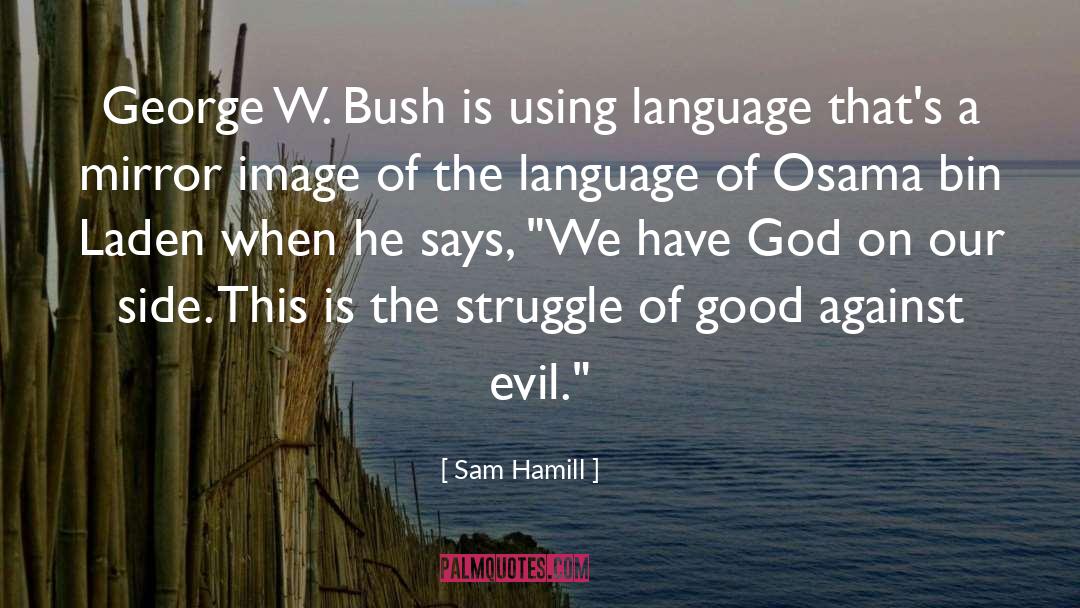 Sam Hamill Quotes: George W. Bush is using