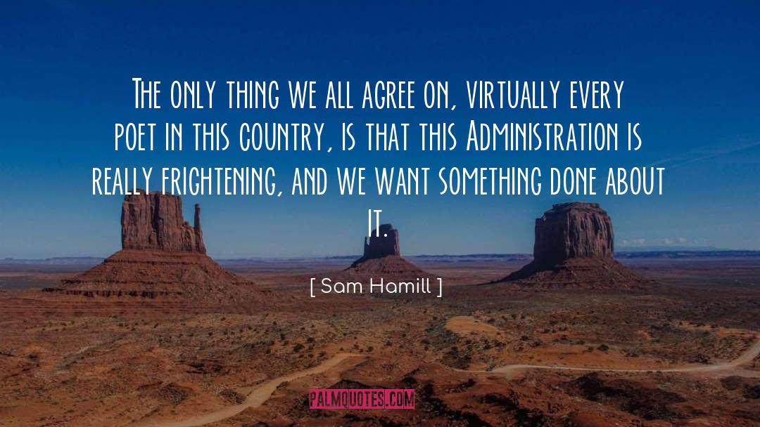 Sam Hamill Quotes: The only thing we all