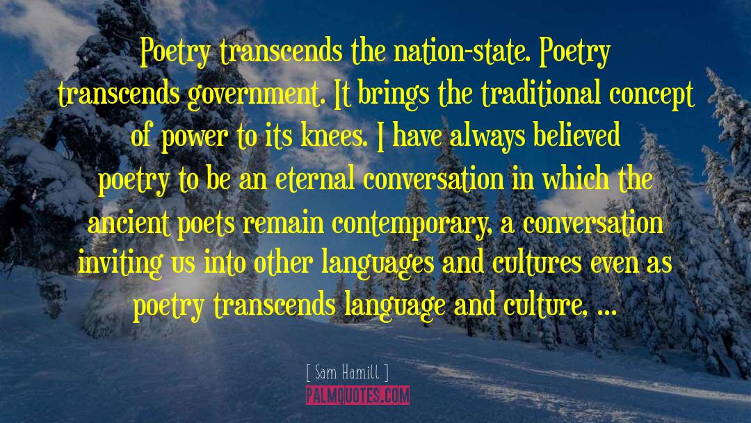 Sam Hamill Quotes: Poetry transcends the nation-state. Poetry