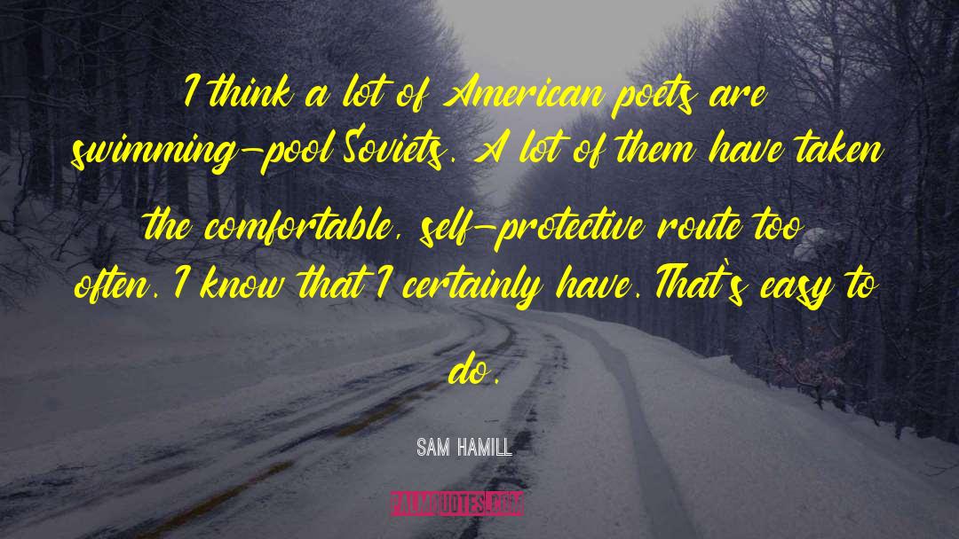 Sam Hamill Quotes: I think a lot of