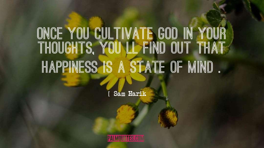 Sam Harik Quotes: once you Cultivate God in