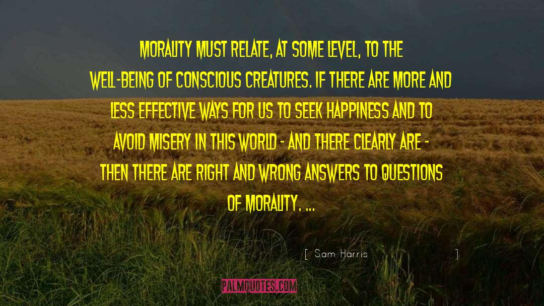 Sam Harris Quotes: Morality must relate, at some