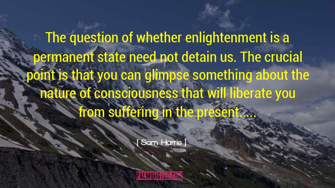 Sam Harris Quotes: The question of whether enlightenment