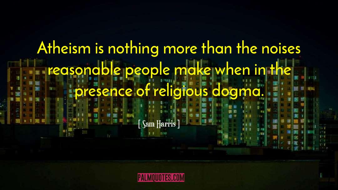 Sam Harris Quotes: Atheism is nothing more than