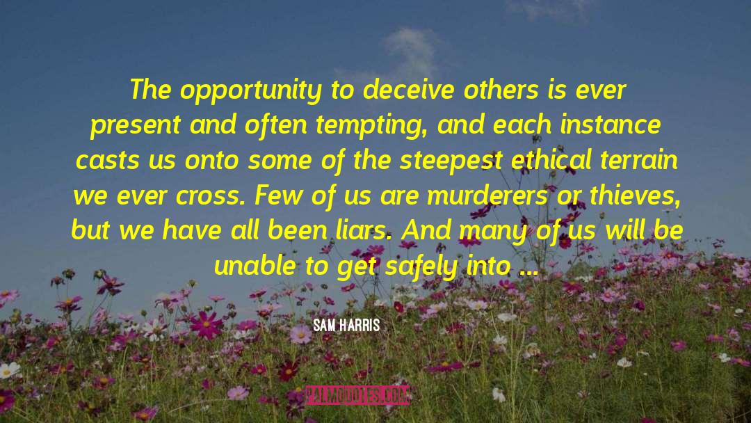 Sam Harris Quotes: The opportunity to deceive others