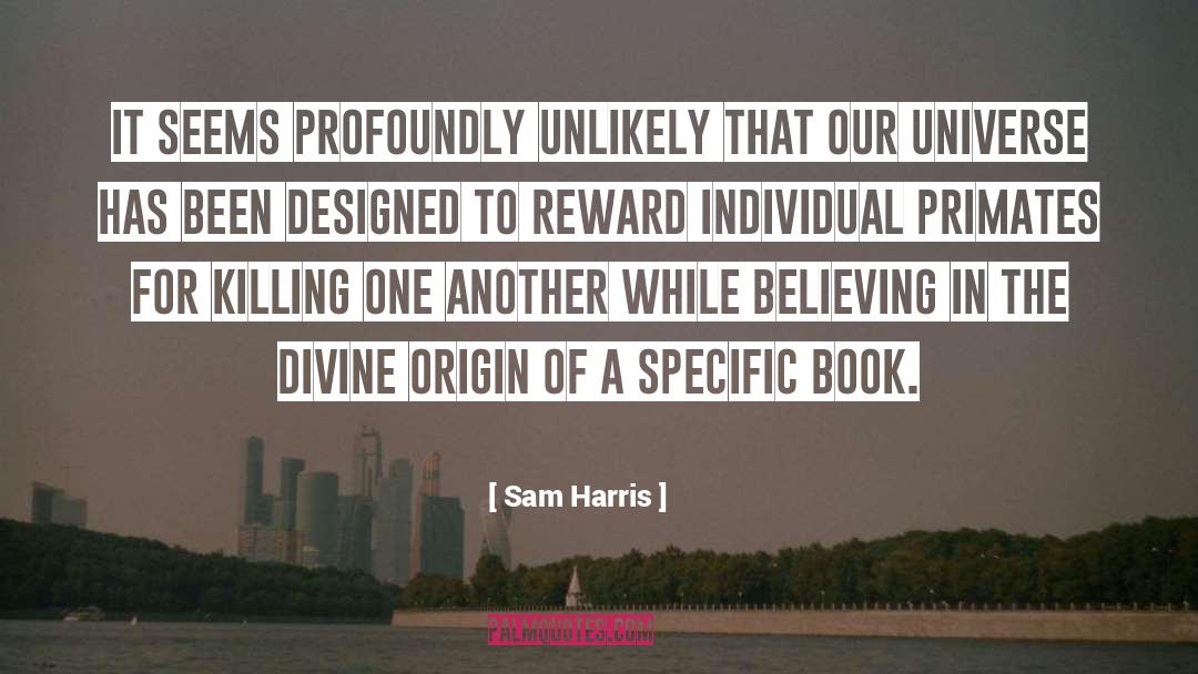 Sam Harris Quotes: It seems profoundly unlikely that