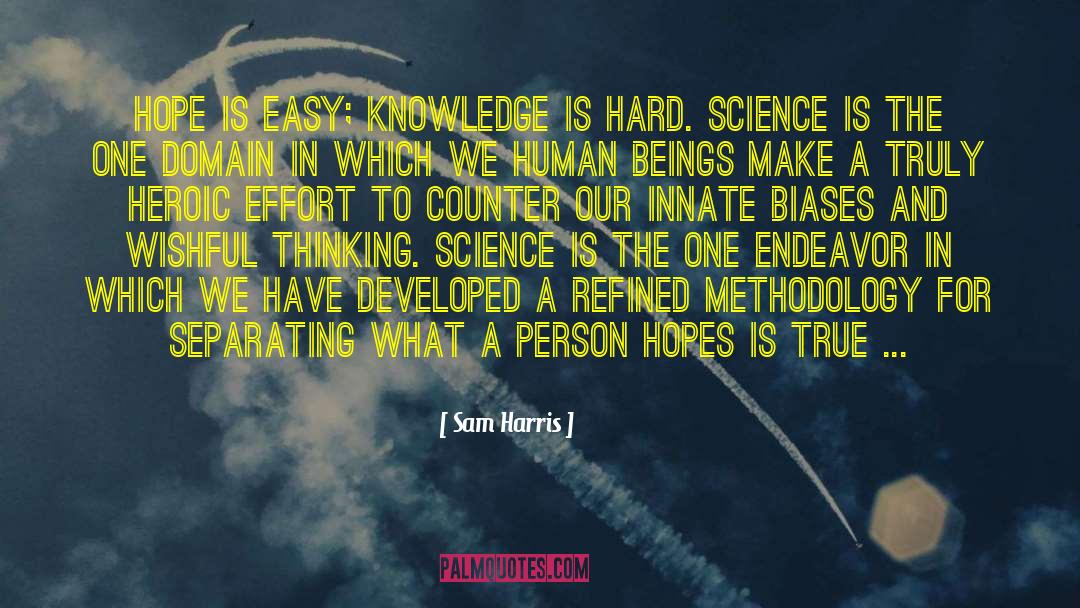 Sam Harris Quotes: Hope is easy; knowledge is