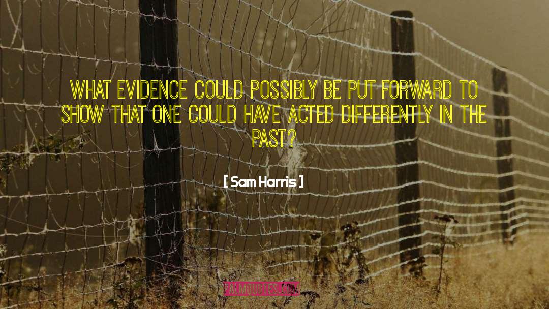 Sam Harris Quotes: What evidence could possibly be