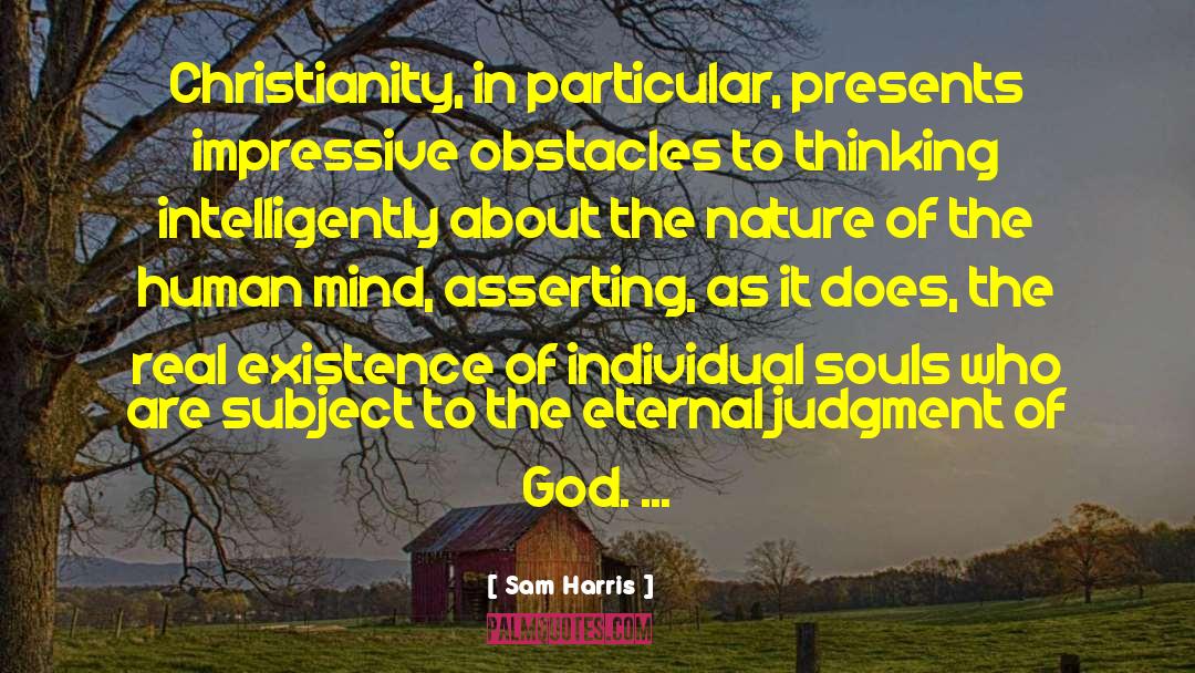 Sam Harris Quotes: Christianity, in particular, presents impressive