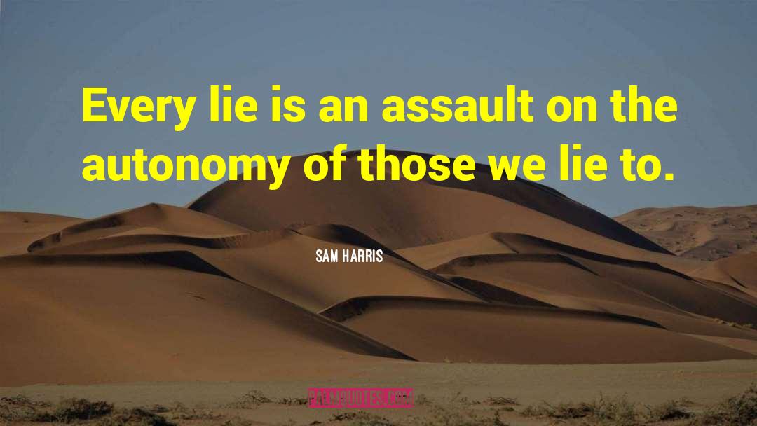 Sam Harris Quotes: Every lie is an assault