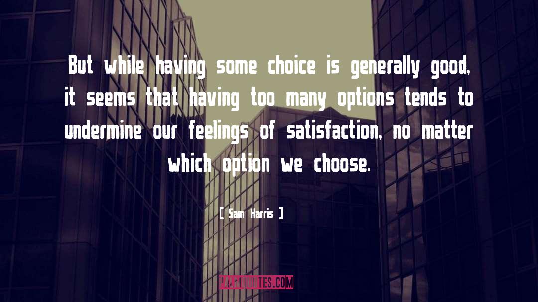 Sam Harris Quotes: But while having some choice