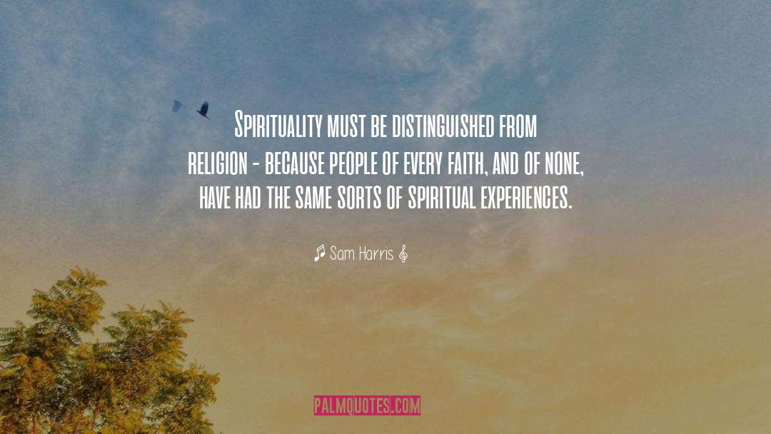 Sam Harris Quotes: Spirituality must be distinguished from