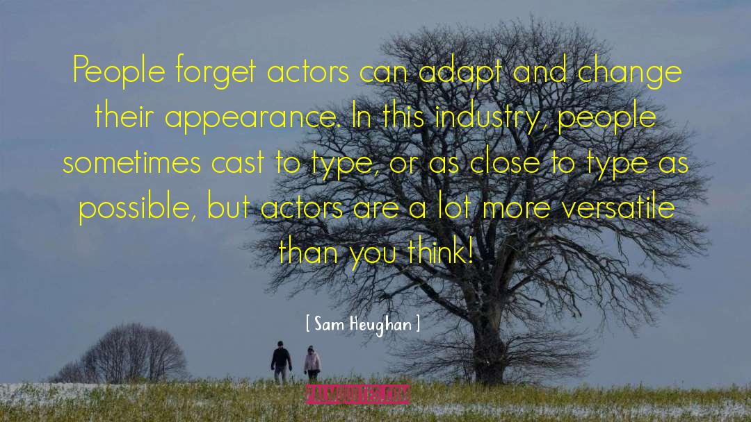 Sam Heughan Quotes: People forget actors can adapt