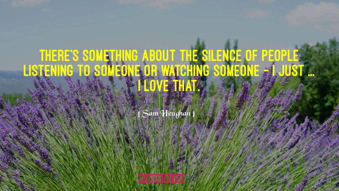 Sam Heughan Quotes: There's something about the silence