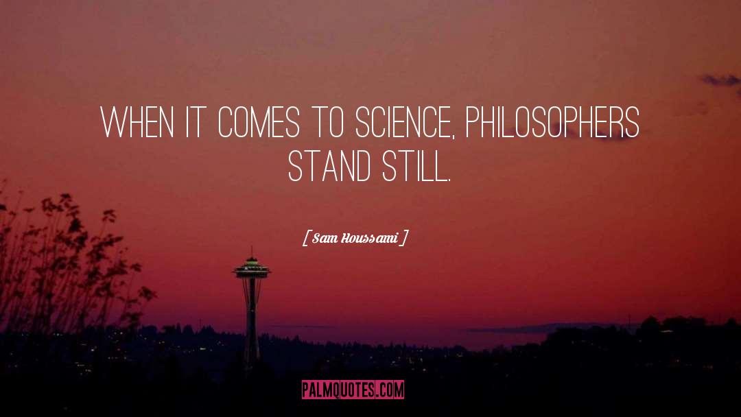 Sam Houssami Quotes: When it comes to science,