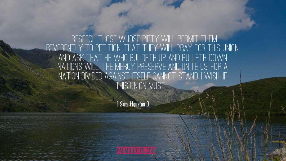 Sam Houston Quotes: I beseech those whose piety