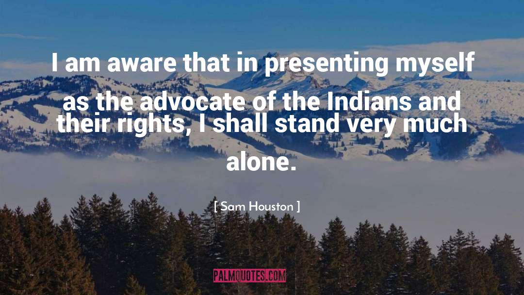 Sam Houston Quotes: I am aware that in