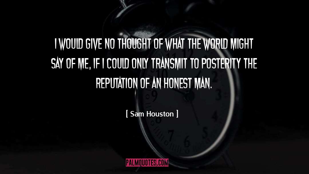 Sam Houston Quotes: I would give no thought