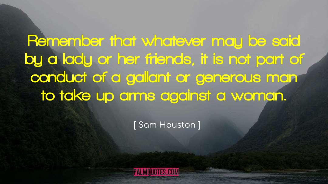 Sam Houston Quotes: Remember that whatever may be