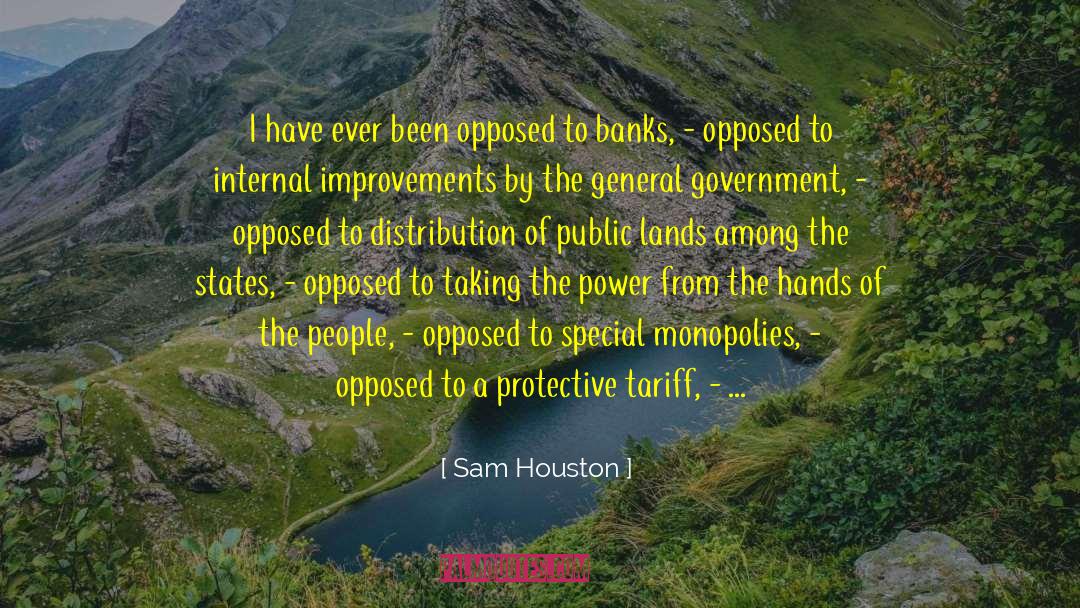 Sam Houston Quotes: I have ever been opposed