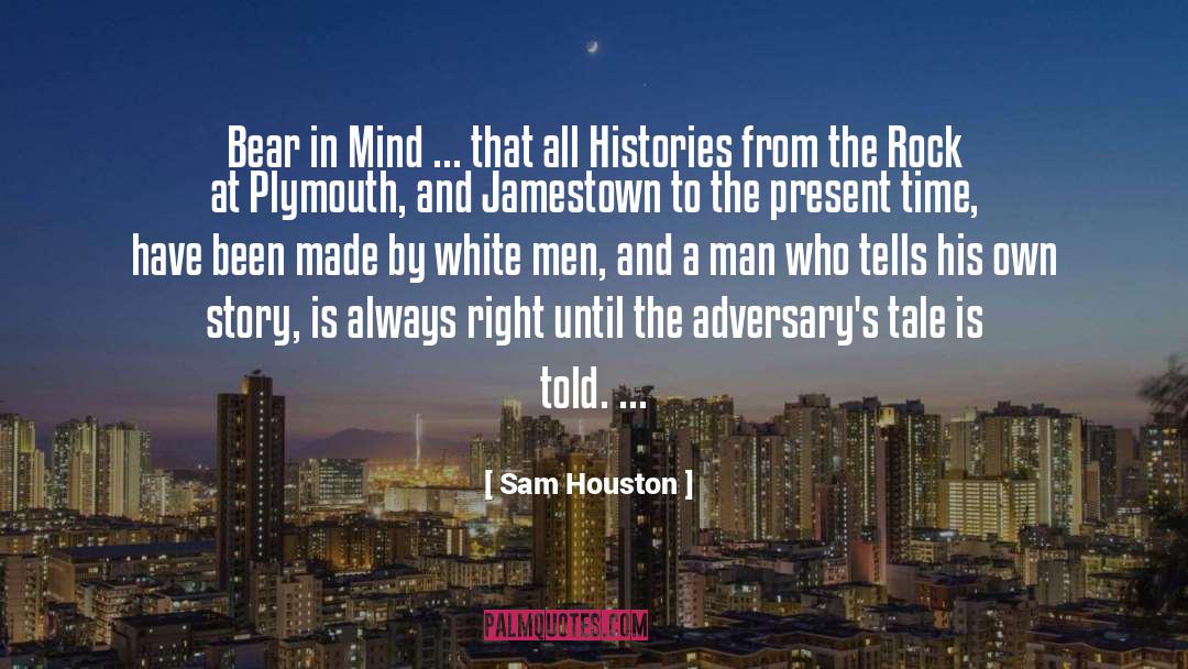 Sam Houston Quotes: Bear in Mind ... that