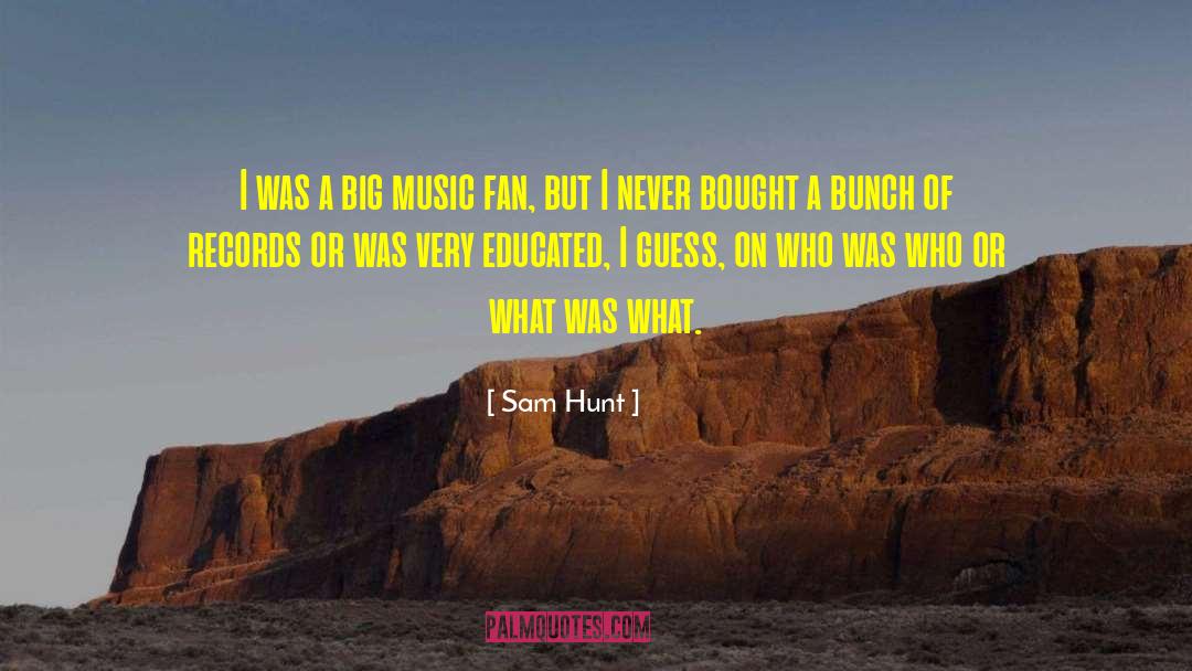 Sam Hunt Quotes: I was a big music