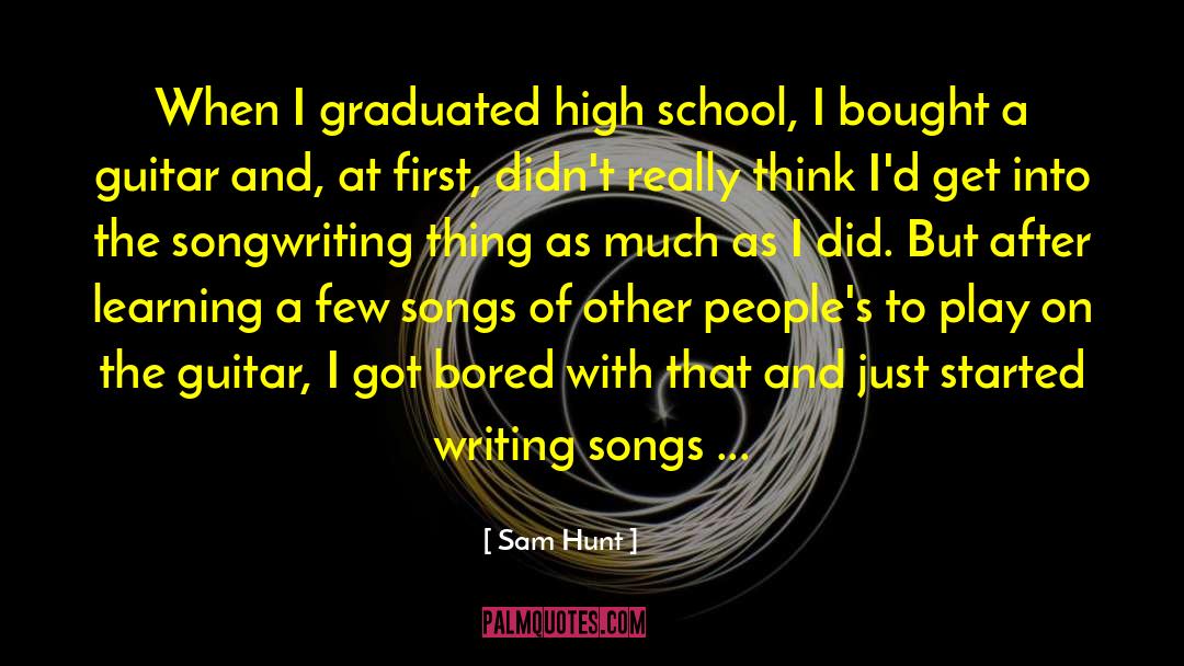 Sam Hunt Quotes: When I graduated high school,