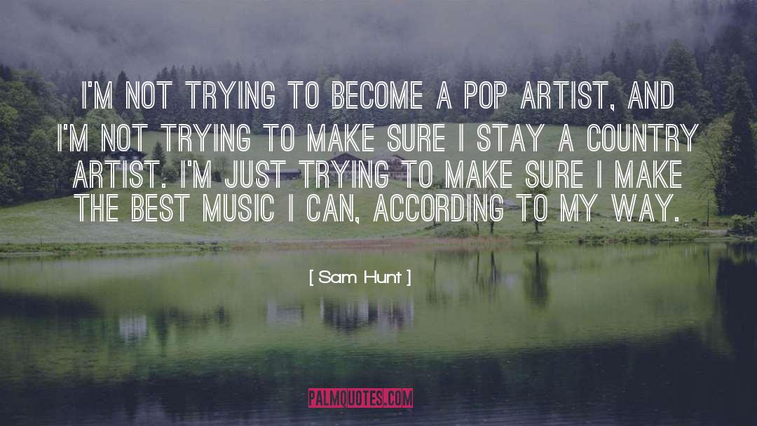 Sam Hunt Quotes: I'm not trying to become