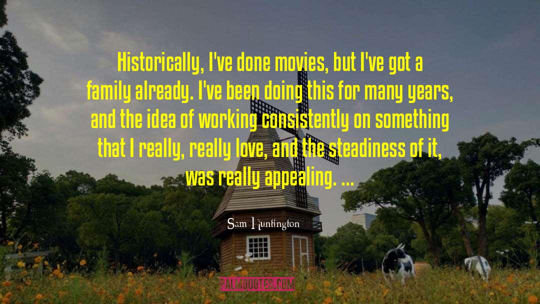 Sam Huntington Quotes: Historically, I've done movies, but