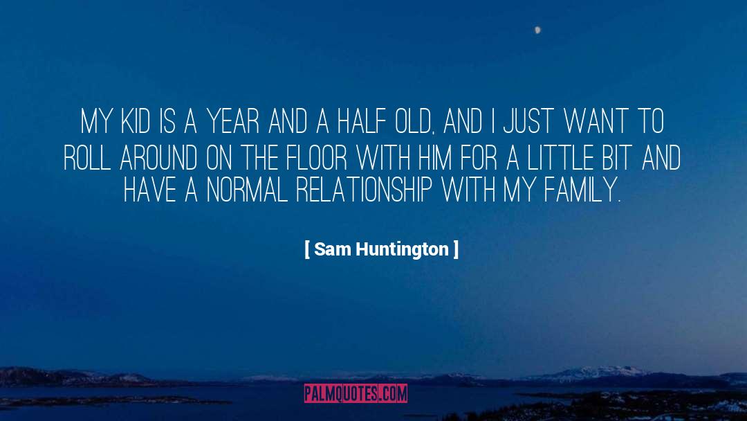 Sam Huntington Quotes: My kid is a year