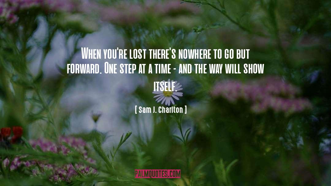 Sam J. Charlton Quotes: When you're lost there's nowhere